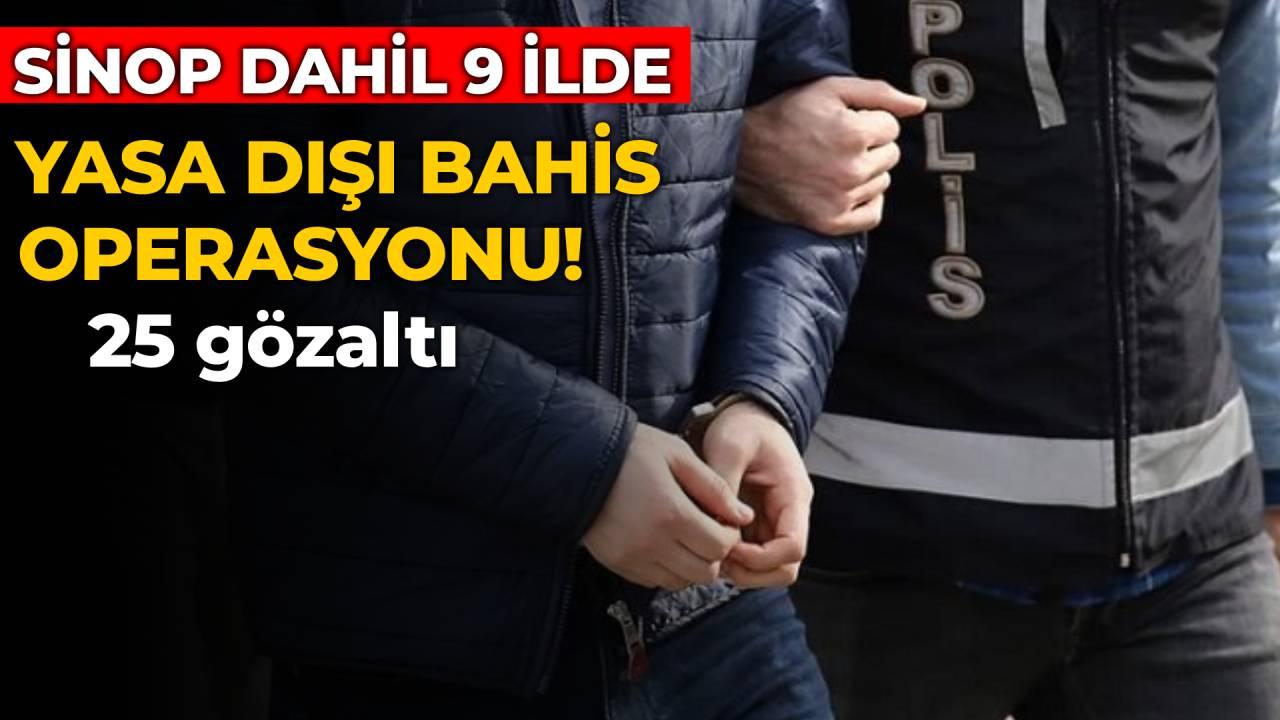 Sinop dahil 9 ilde "yasa dışı bahis" operasyonu