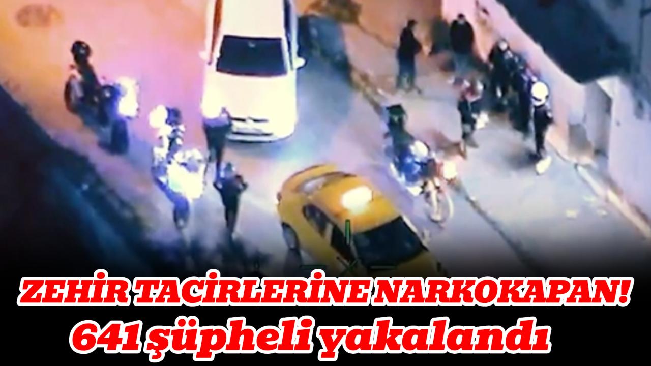 Zehir tacirlerine dev operasyon: 641 şüpheli yakalandı