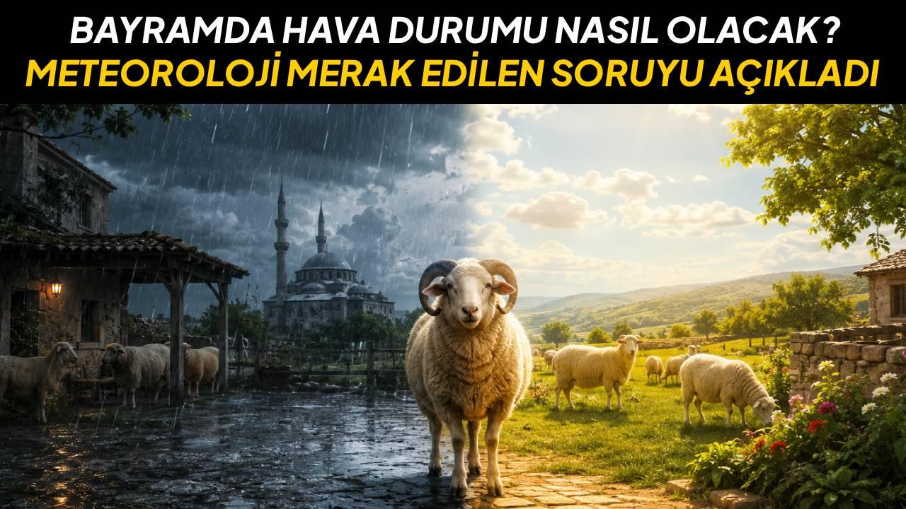 Bayramda hava nasıl olacak? Meteoroloji açıkladı