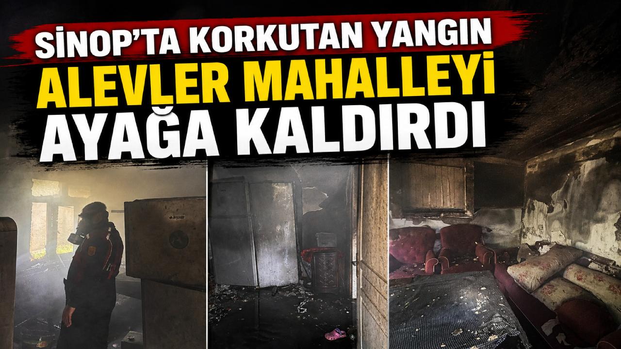 Sinop'ta ev yangını! Ekipler seferber oldu