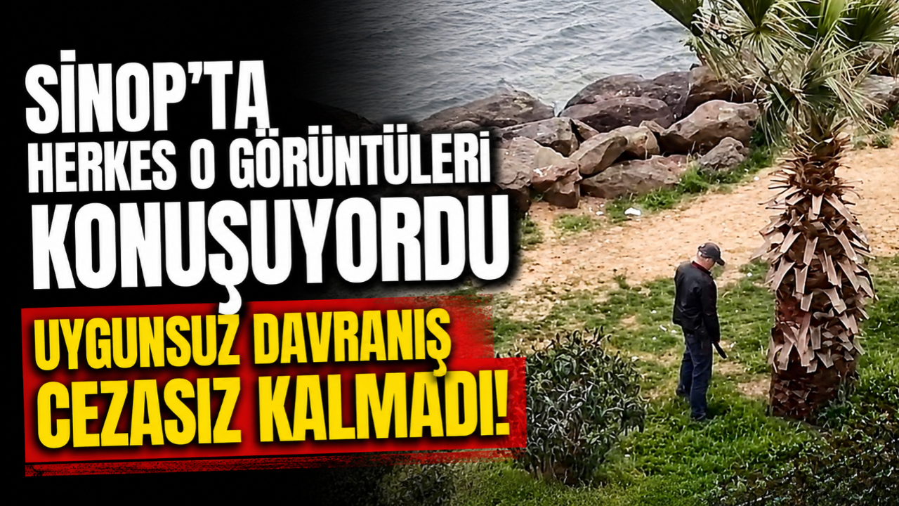 Sinop’ta uygunsuz davranış pahalıya patladı
