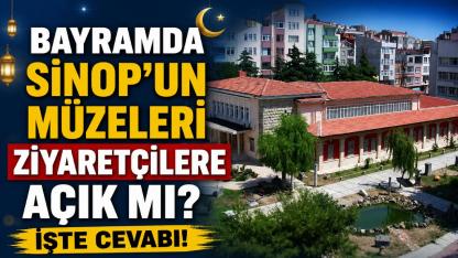 Sinop'taki müzelerin bayram mesaisi belli oldu
