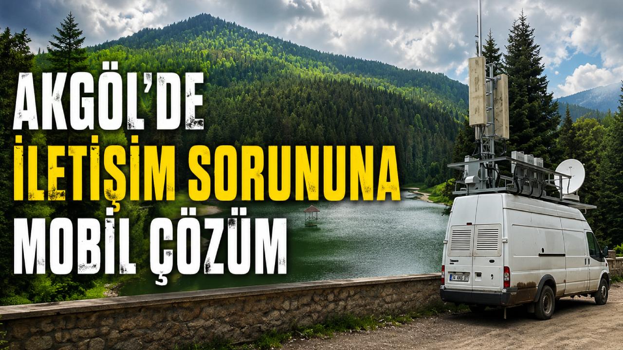 Akgöl’de iletişim sorunu çözüldü: Mobil baz istasyonu hizmete girdi