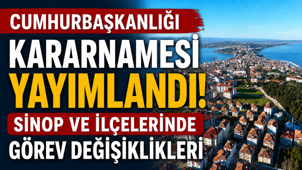 Resmî Gazete'de yayımlandı: Sinop'un idari kadrosu yenilendi