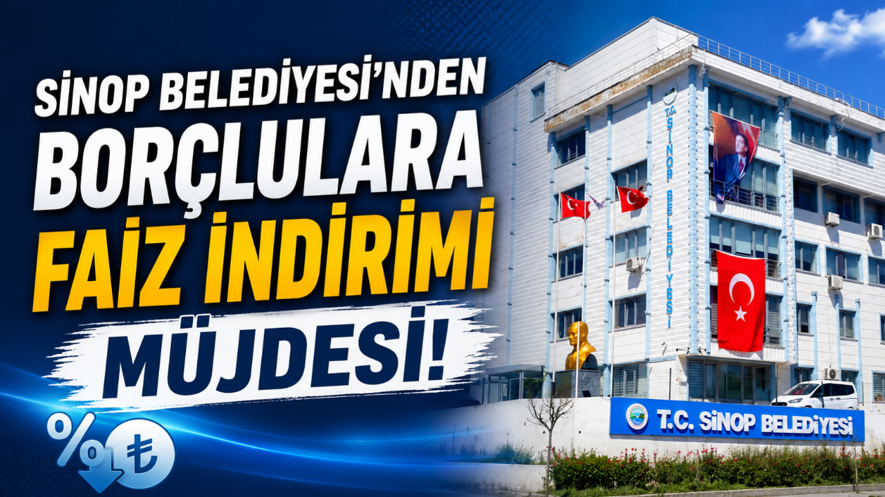 Sinop Belediyesi'nden borç yapılandırmasında faiz indirimi