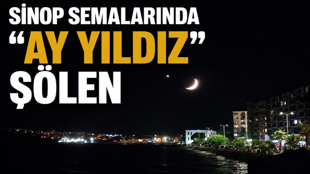 Sinop semalarında ay ve yıldız buluştu:Görenler mest oldu