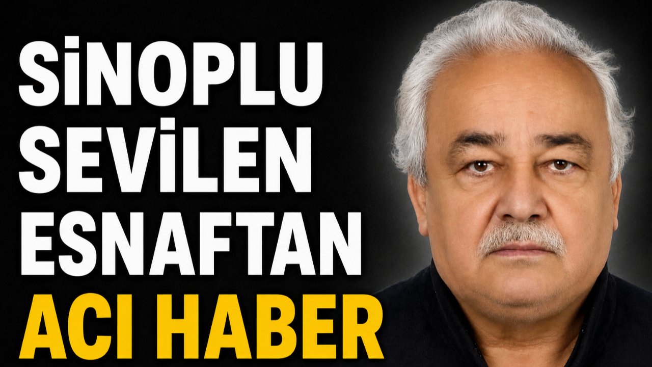 Sinoplu esnaf Hüseyin Yalçın hayatını kaybetti
