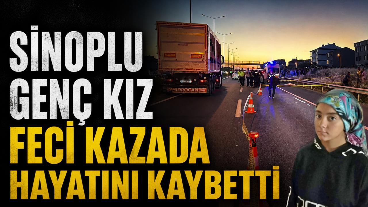 Sinoplu genç kız kazaya kurban gitti