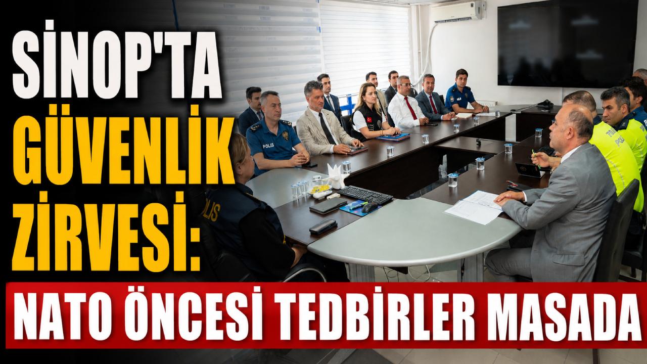 Sinop'ta NATO Zirvesi öncesi güvenlik toplantısı