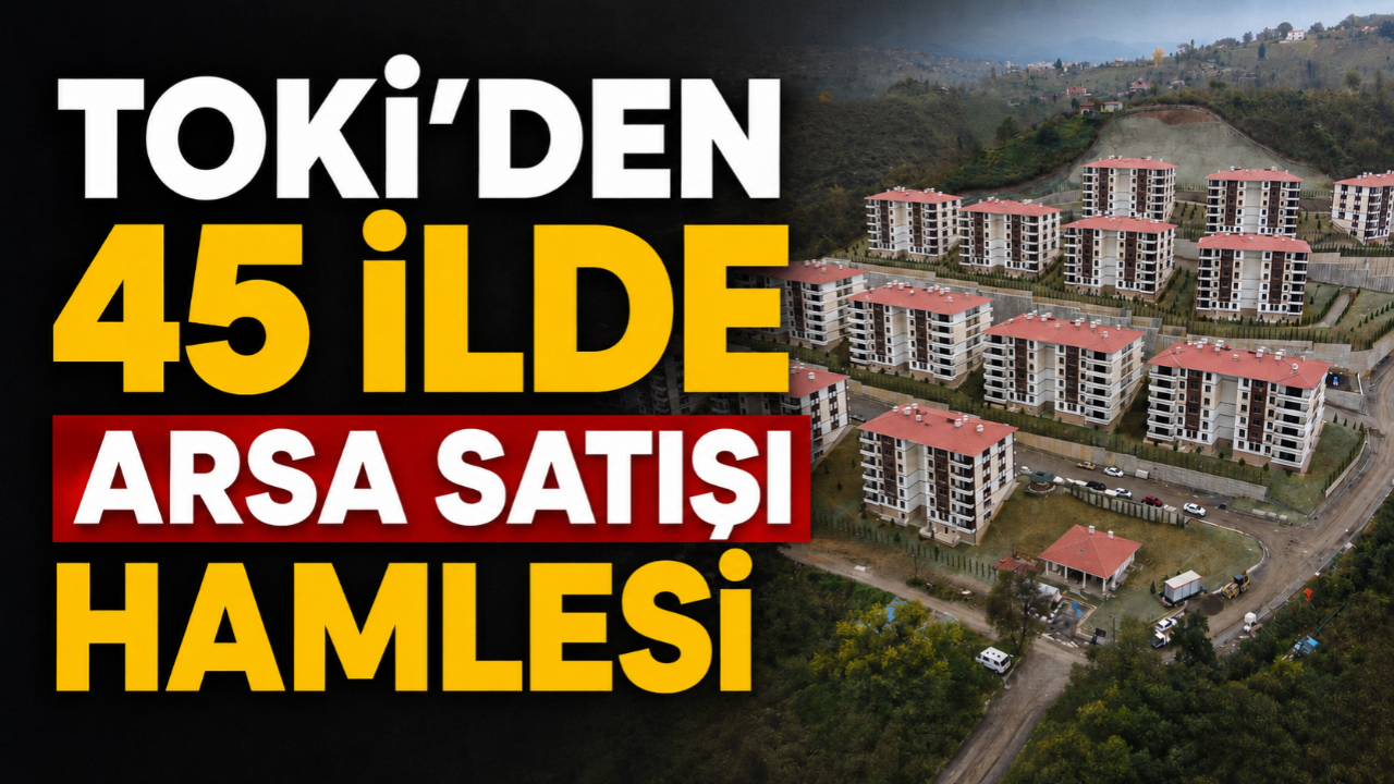 TOKİ 45 ilde arsa satışı yapacak