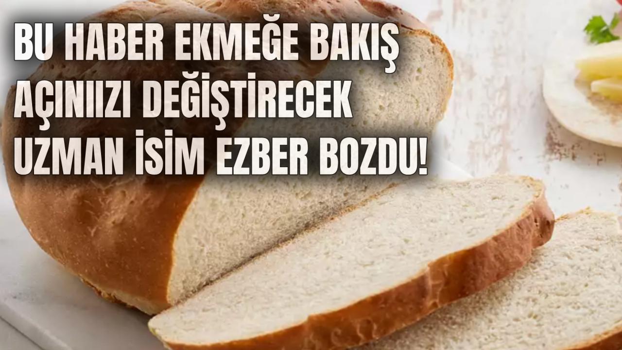 Uzmandan ezber bozan açıklama: "Ekmek düşmanınız değil"