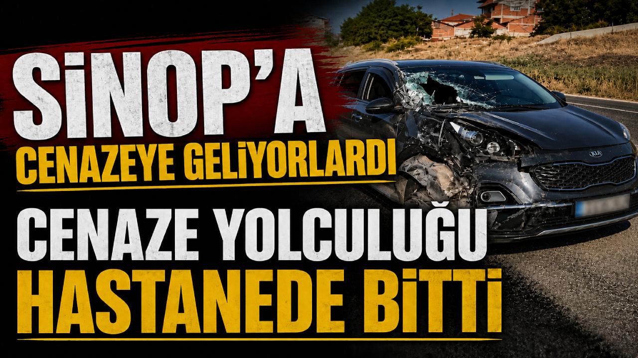 Cenaze için Sinop’a yola çıkan aile ölümden döndü