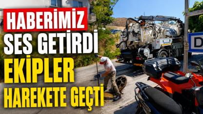 Haberimizin ardından ekipler harekete geçti