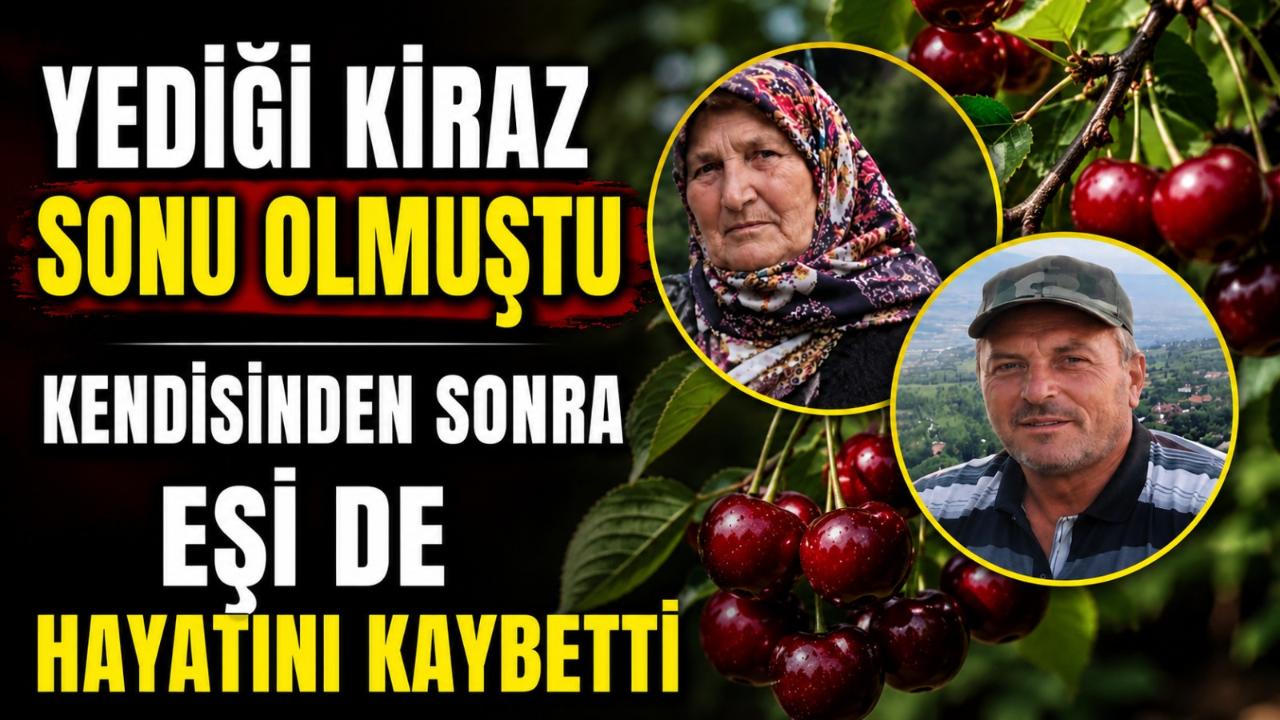 Kiraz yedikten sonra ölen vatandaşın ardından eşi de vefat etti
