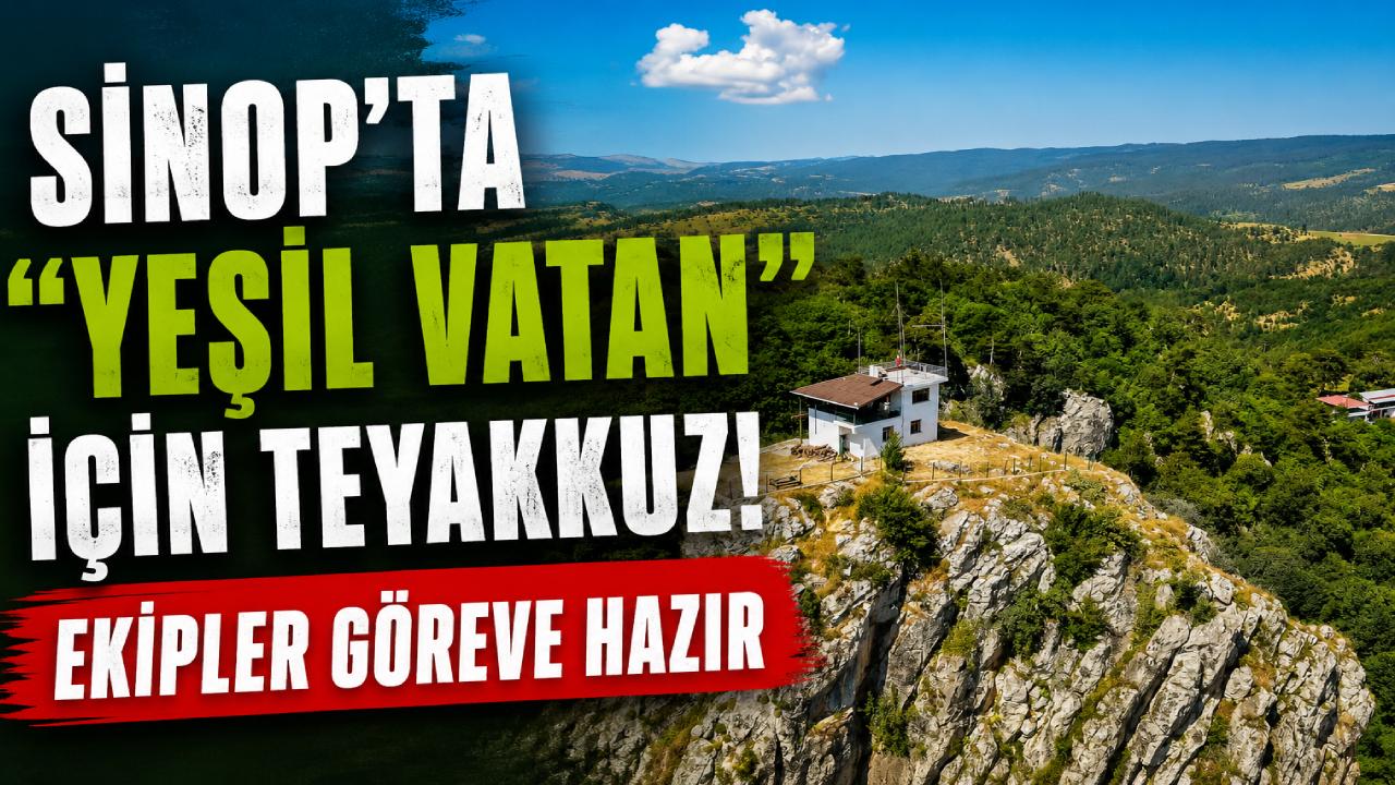 Sinop ormanlarında yangınlara karşı tüm tedbirler alındı