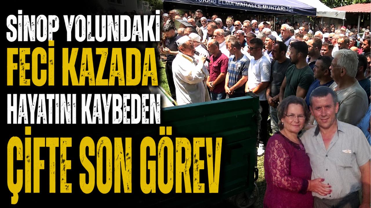 Sinop yolundaki kazada ölen çift son yolculuğuna uğurlandı