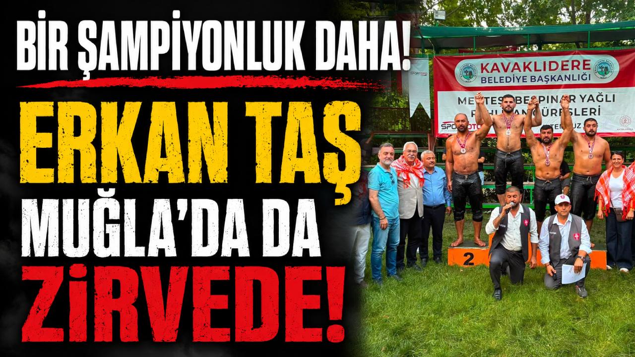 Sinoplu Başpehlivan Erkan Taş Muğla'da zirveye çıktı