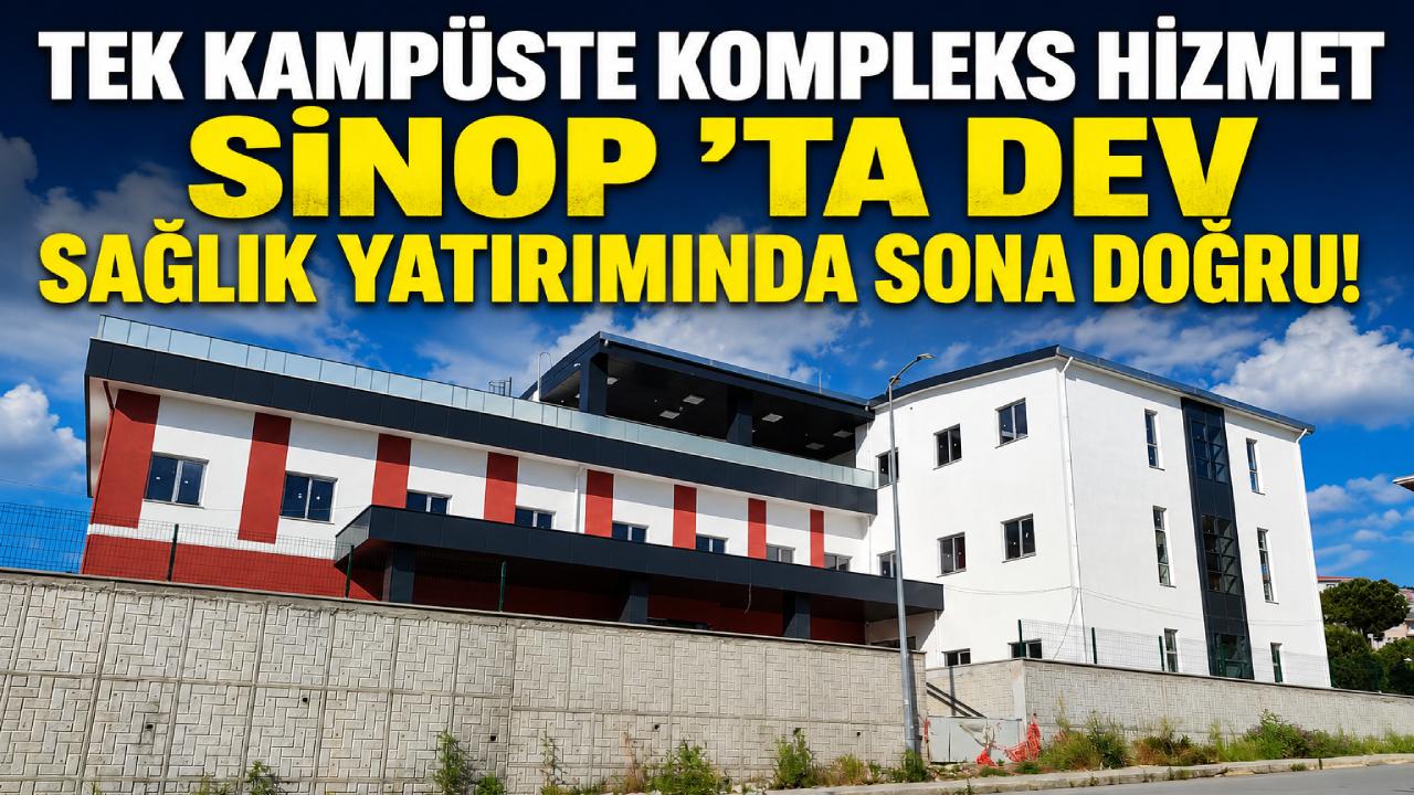 Sinop'ta 93 milyonluk sağlık üssü hızla yükseliyor