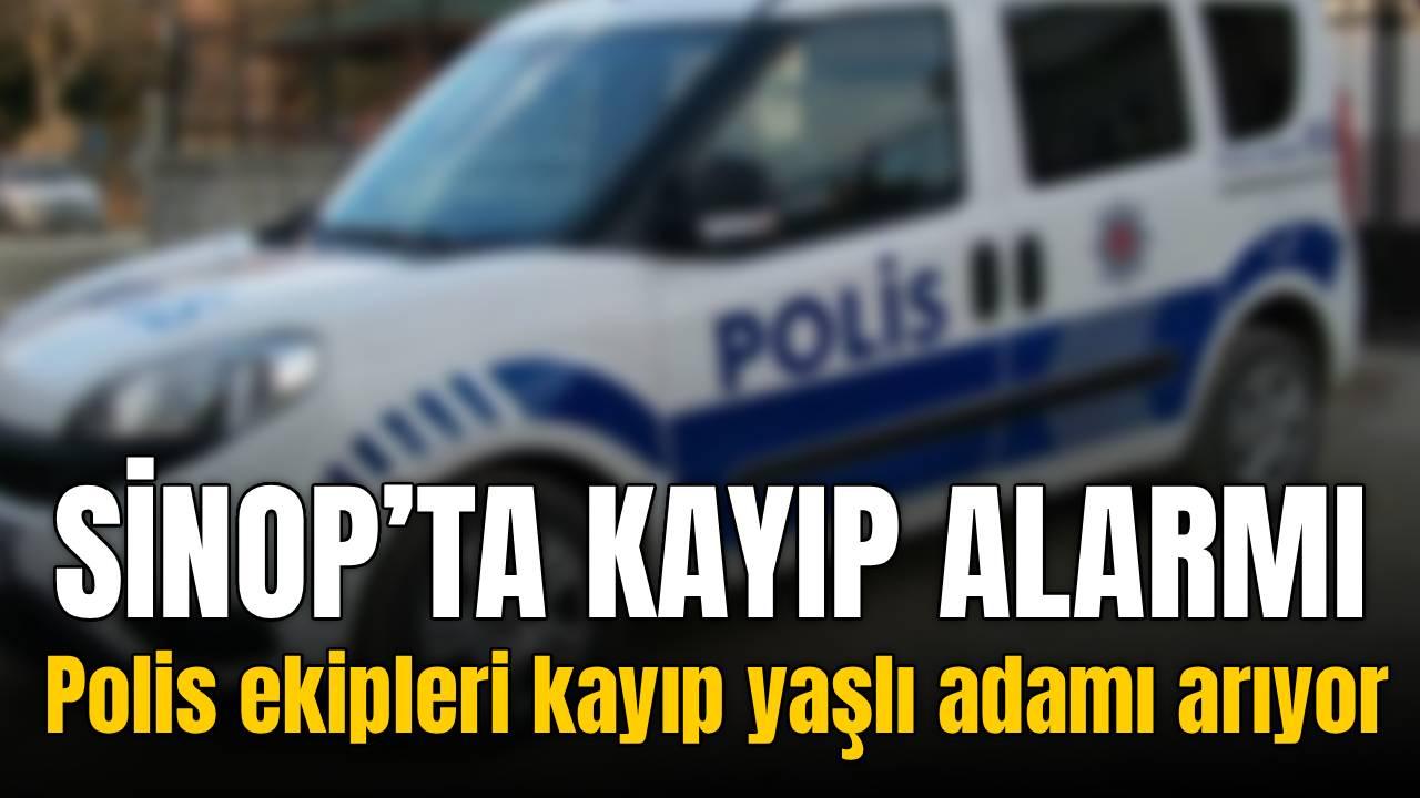 Sinop’ta alarm: Alzheimer hastası yaşlı adam kayboldu