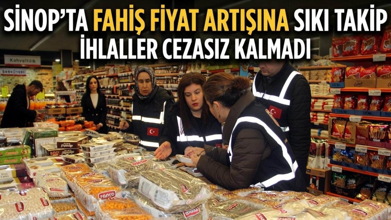 Sinop'ta fahiş fiyatlara karşı kararlı mücadele