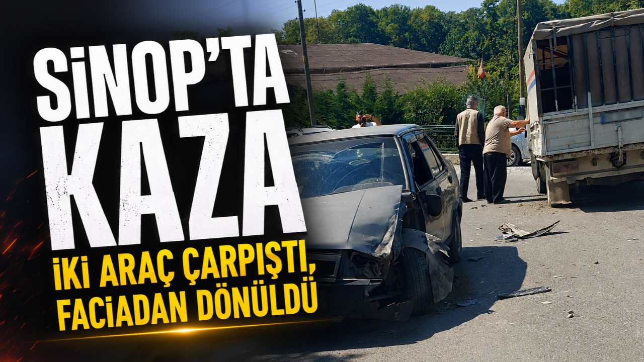 Sinop'ta kamyon ile otomobil çarpıştı