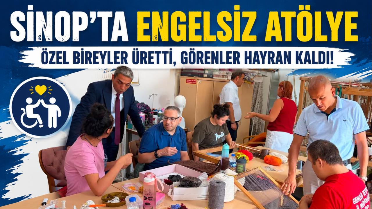 Sinop’ta özel bireyler el sanatlarıyla engelleri aşıyor