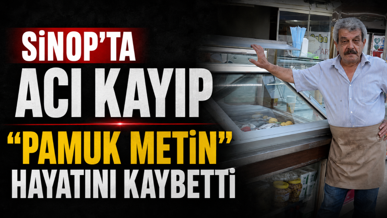 Sinop’un sevilen esnafı hayatını kaybetti